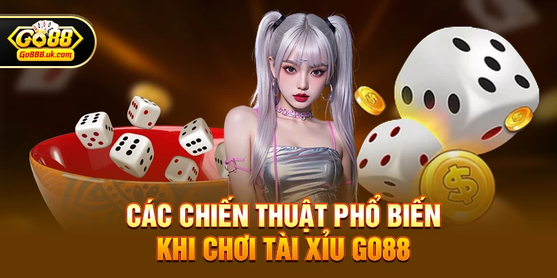 Tài xỉu go88 2 Các chiến thuật phổ biến khi chơi Tài xỉu go88