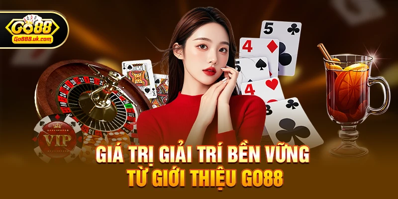 Giá trị giải trí bền vững từ Giới thiệu go88
