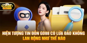Go88 có lừa đảo không – Sự thật được phân tích chi tiết cho game thủ