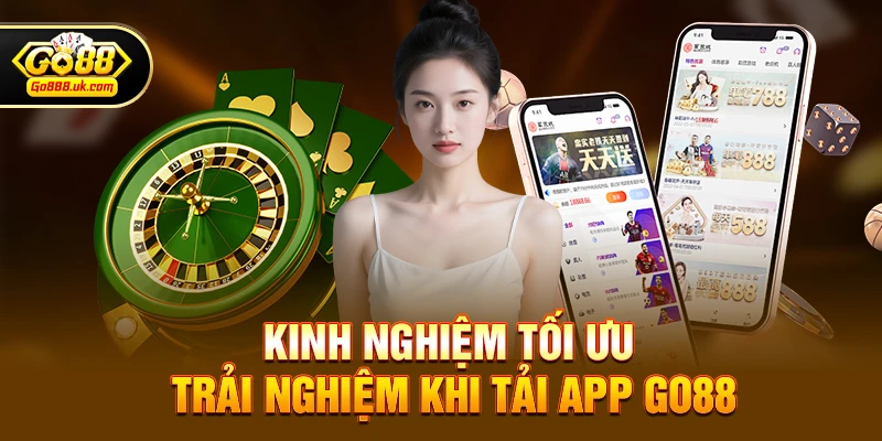 Tải App go88 3 Kinh nghiệm tối ưu trải nghiệm khi Tải App go88