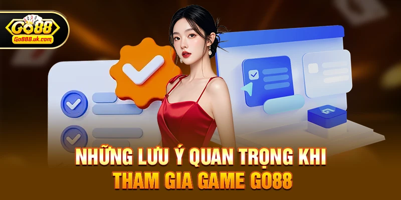 Trang chủ 7 Những lưu ý quan trọng khi tham gia game go88