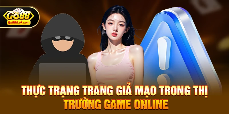 Go88 có phải trang giả mạo nhiều không – Thực trạng, số liệu và góc nhìn game thủ 2 Thực trạng trang giả mạo trong thị trường game online