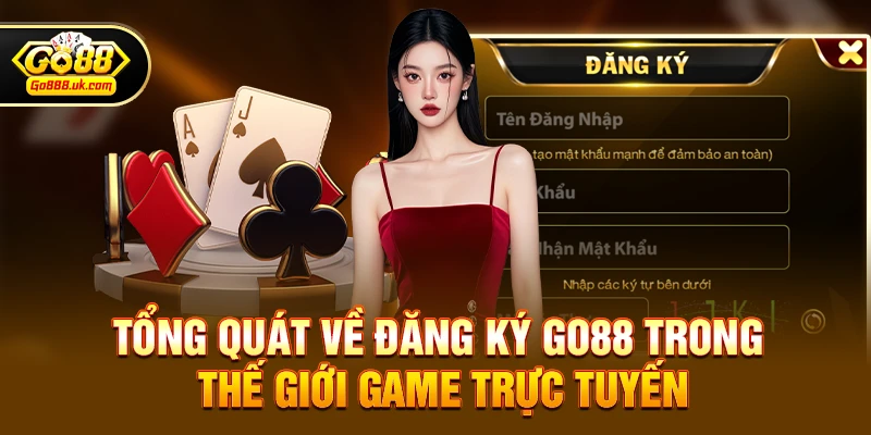 Đăng ký go88 1 Tổng quát về Đăng ký go88 trong thế giới game trực tuyến