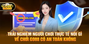 Chơi go88 có an toàn không – Góc nhìn toàn diện từ trải nghiệm game thực tế